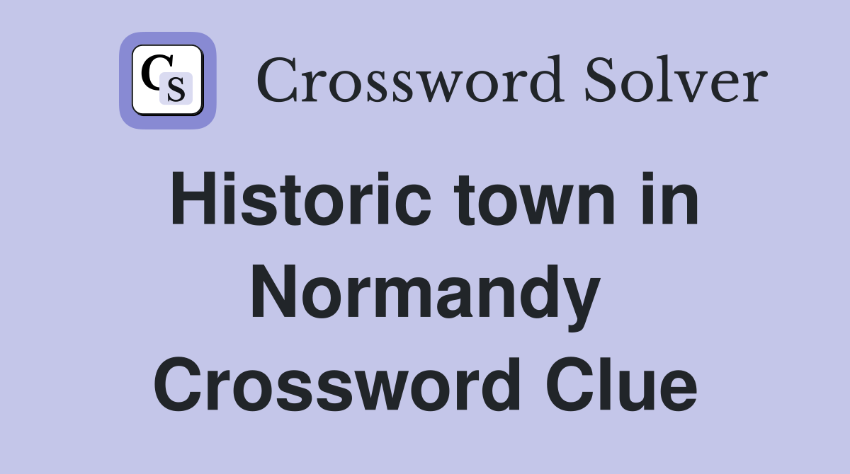 Historic town in Normandy Crossword Clue