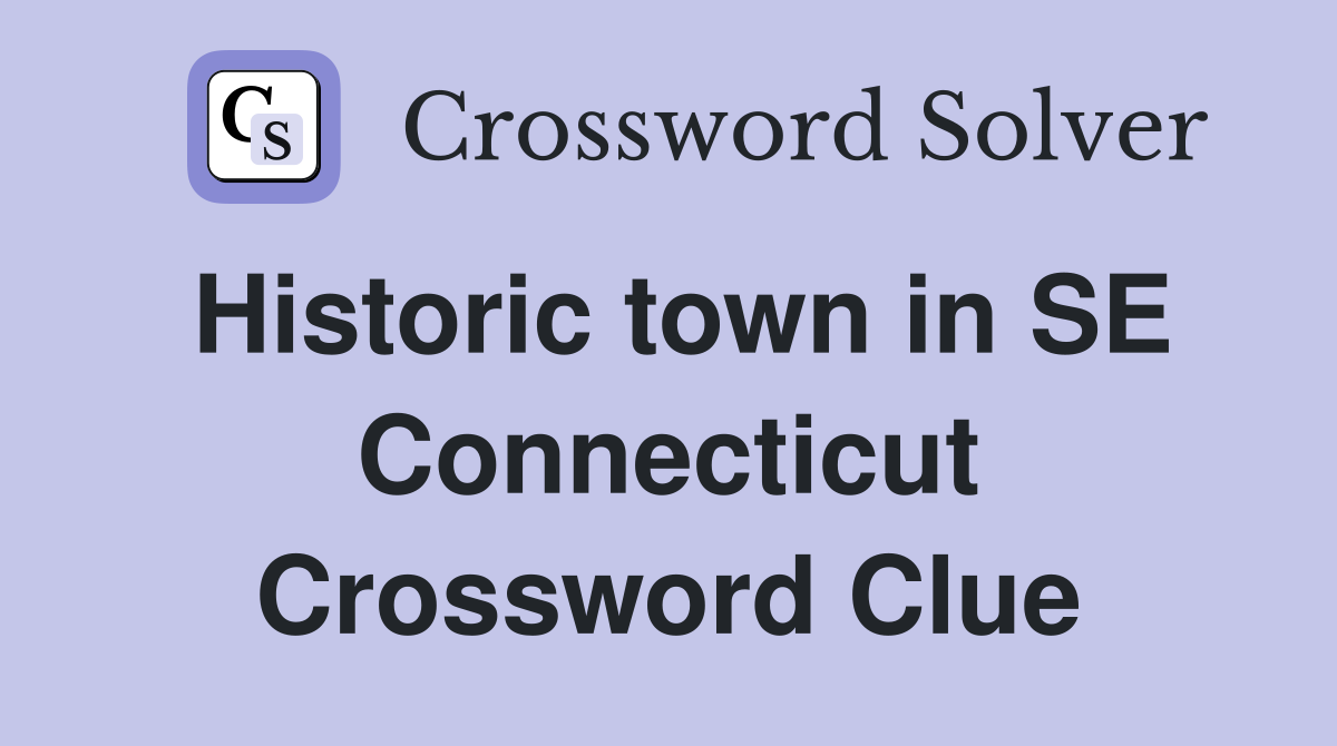 Historic town in SE Connecticut Crossword Clue
