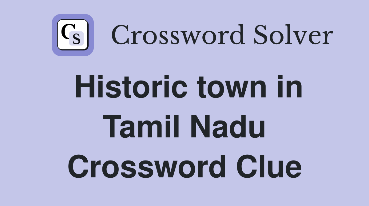 Historic town in Tamil Nadu Crossword Clue