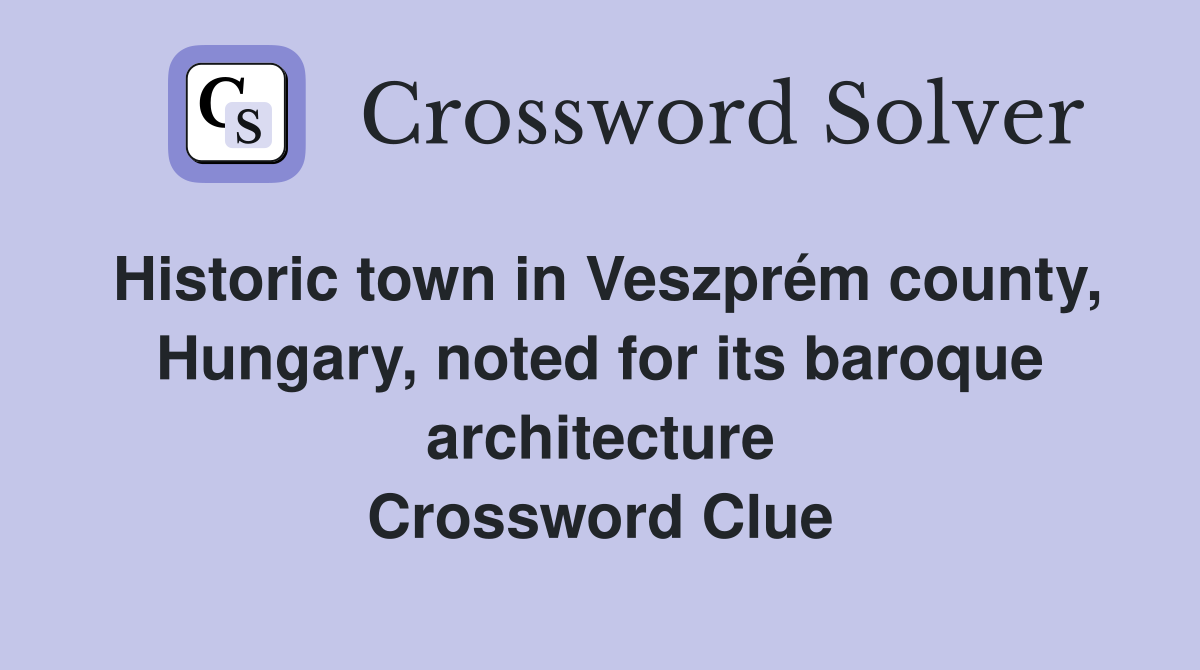 Historic town in Veszprém county, Hungary, noted for its baroque architecture Crossword Clue