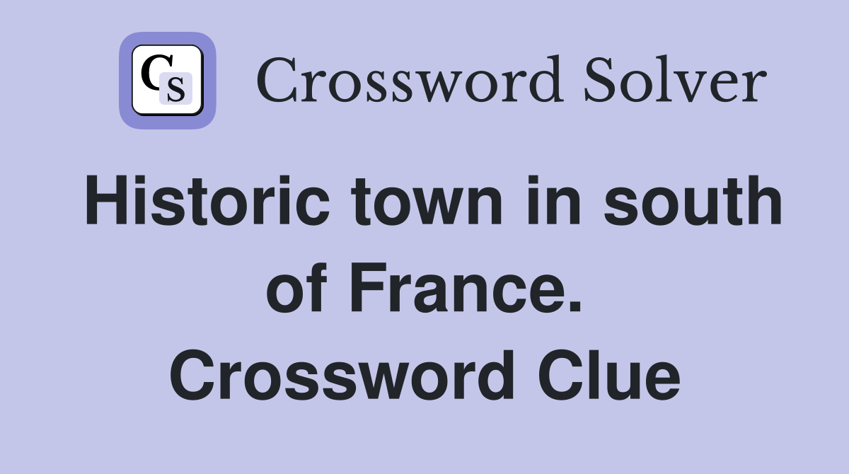 Historic town in south of France. Crossword Clue