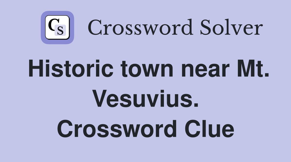 Historic town near Mt. Vesuvius. Crossword Clue