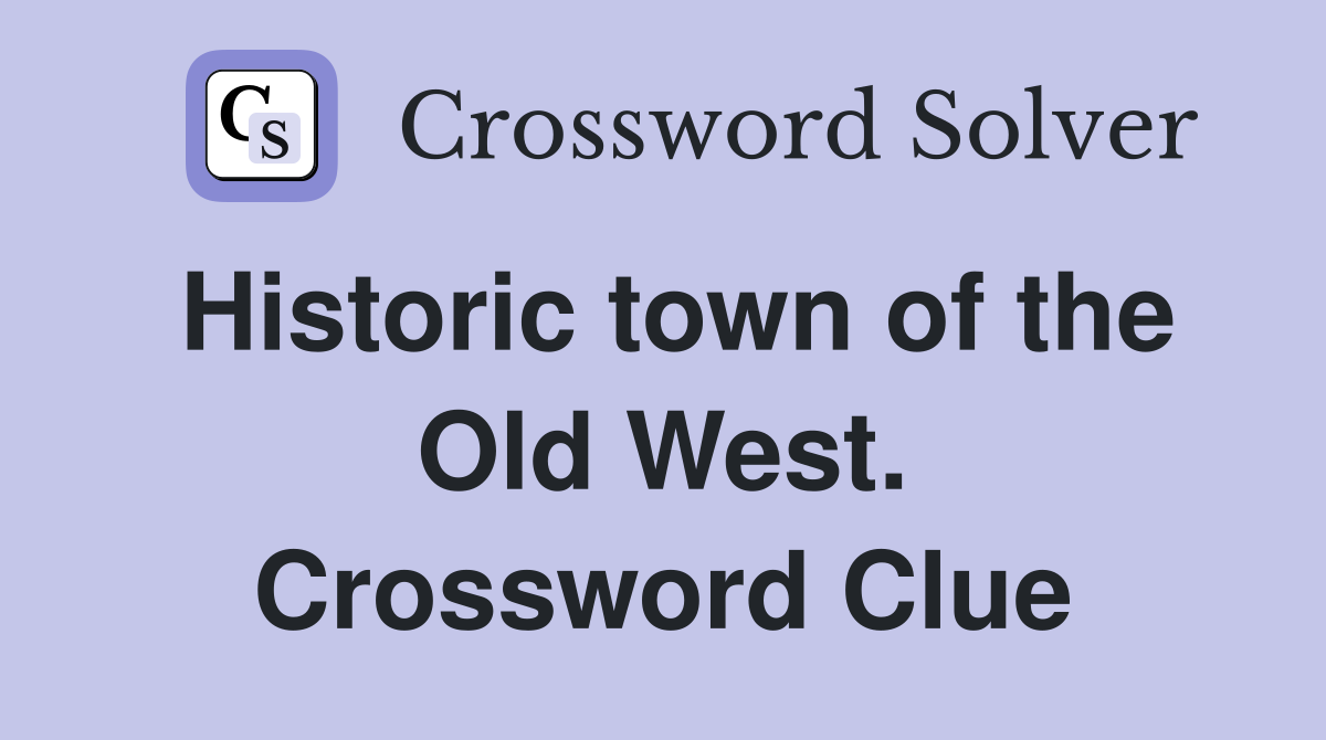 Historic town of the Old West. Crossword Clue