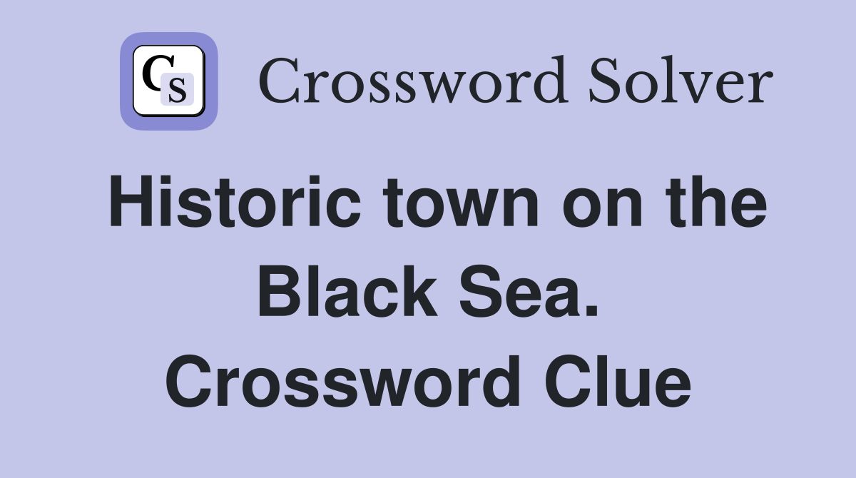 Historic town on the Black Sea. Crossword Clue