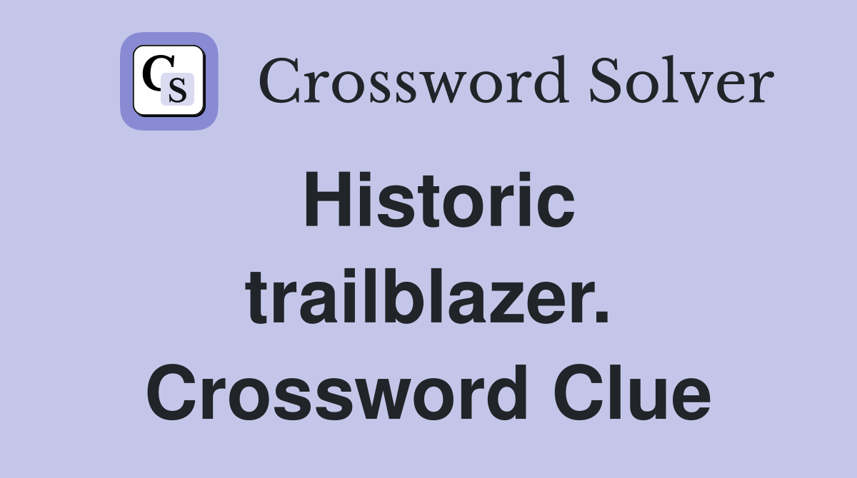 Historic trailblazer. Crossword Clue