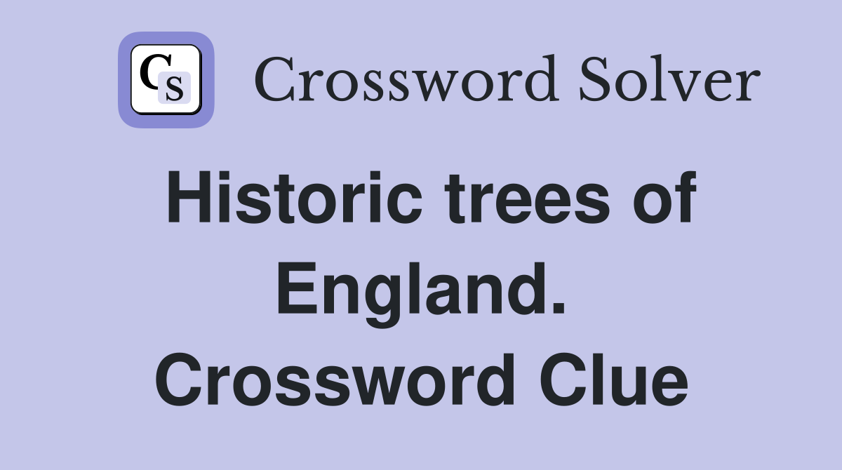 Historic trees of England. Crossword Clue