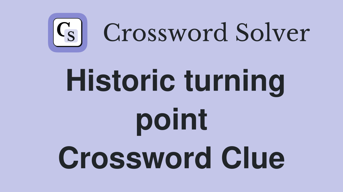 Historic turning point Crossword Clue