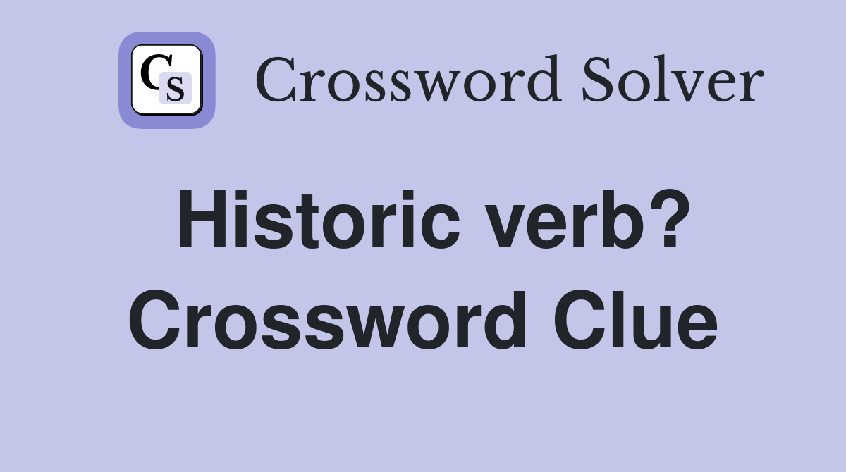 Historic verb? Crossword Clue
