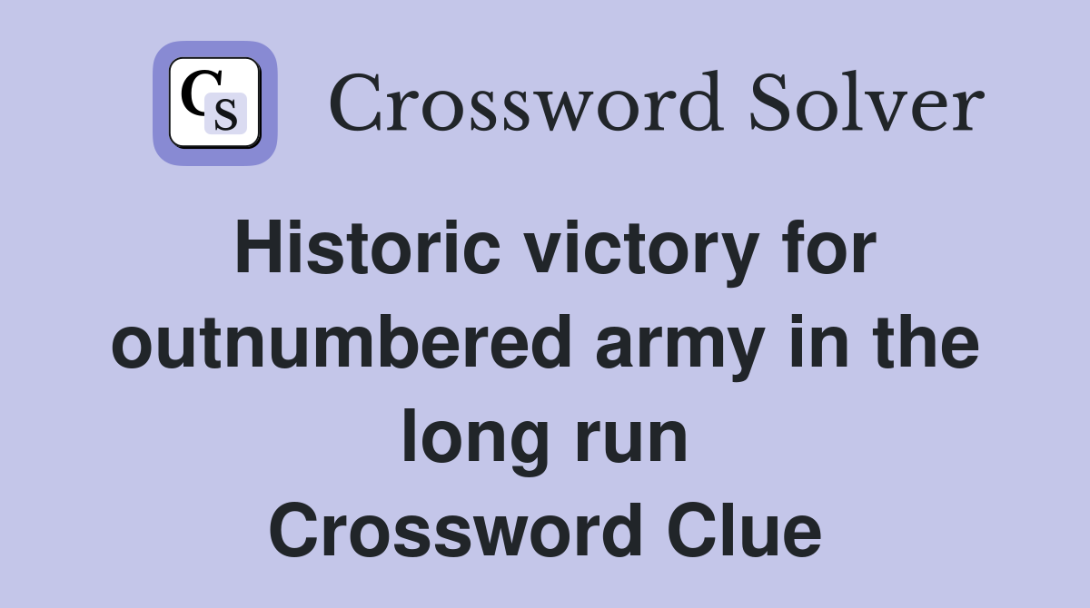 Historic victory for outnumbered army in the long run Crossword Clue