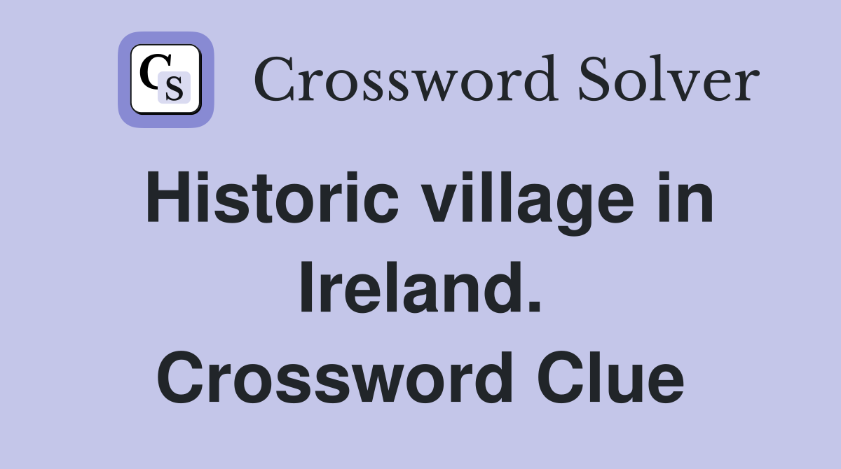 Historic village in Ireland. Crossword Clue