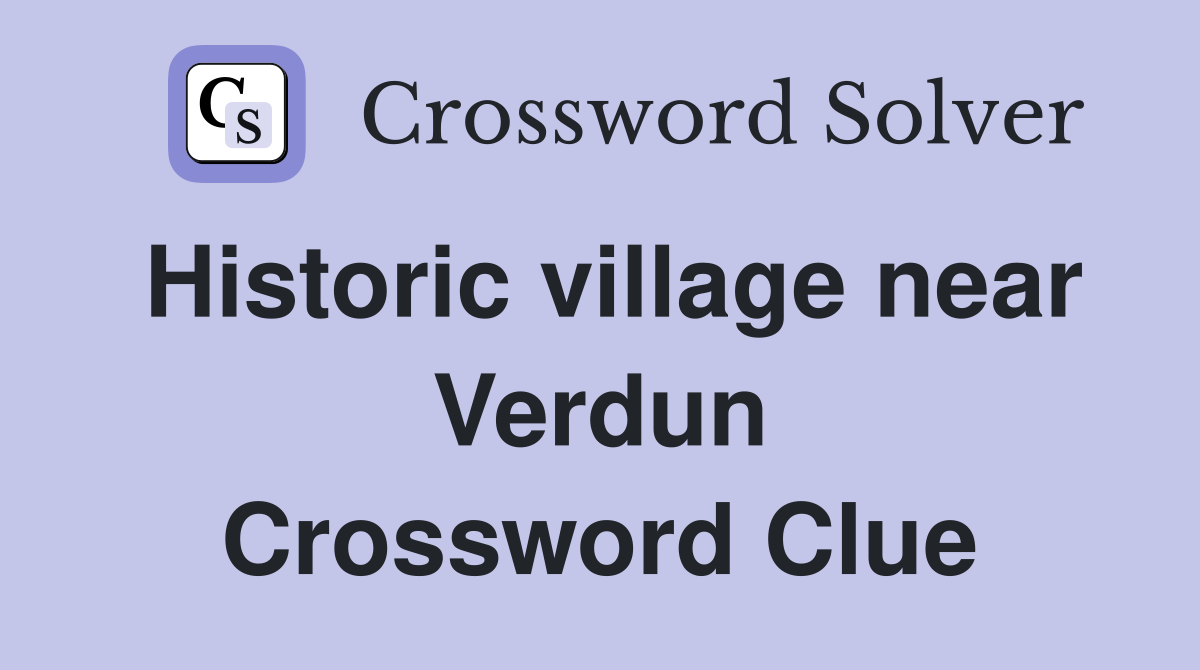 Historic village near Verdun Crossword Clue