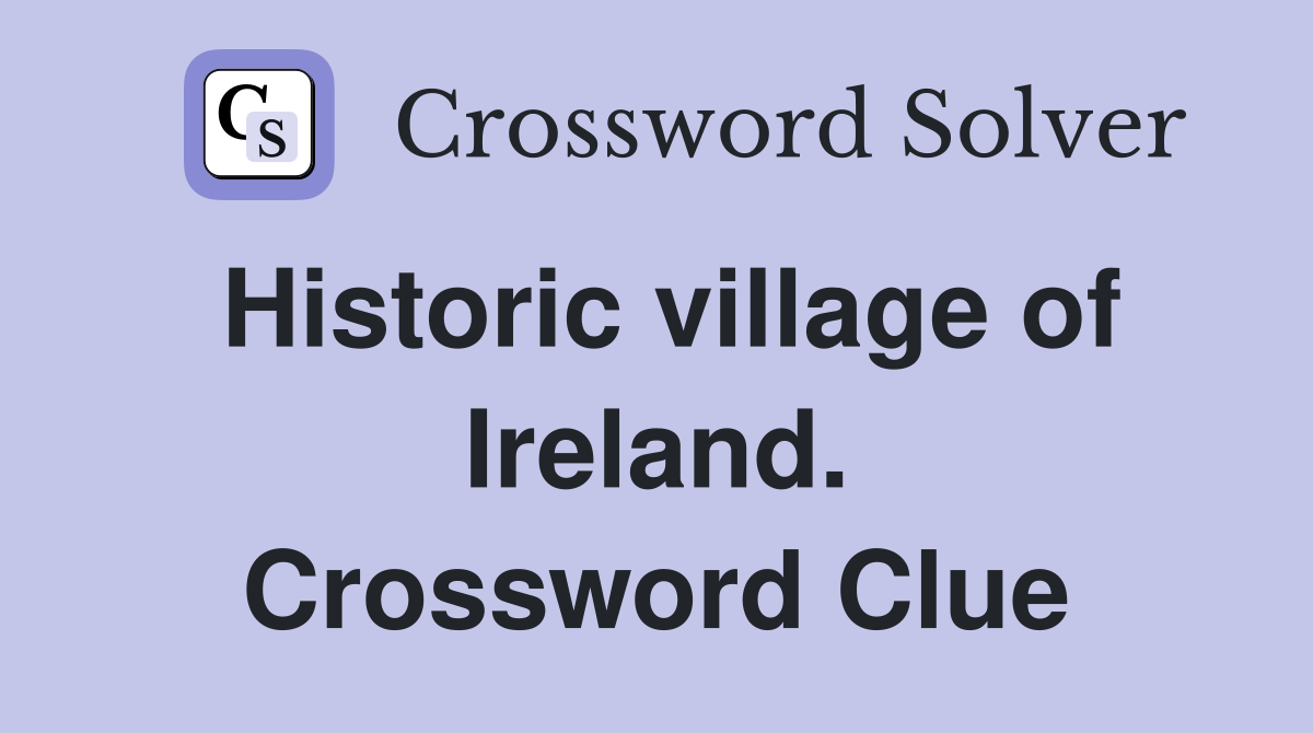 Historic village of Ireland. Crossword Clue
