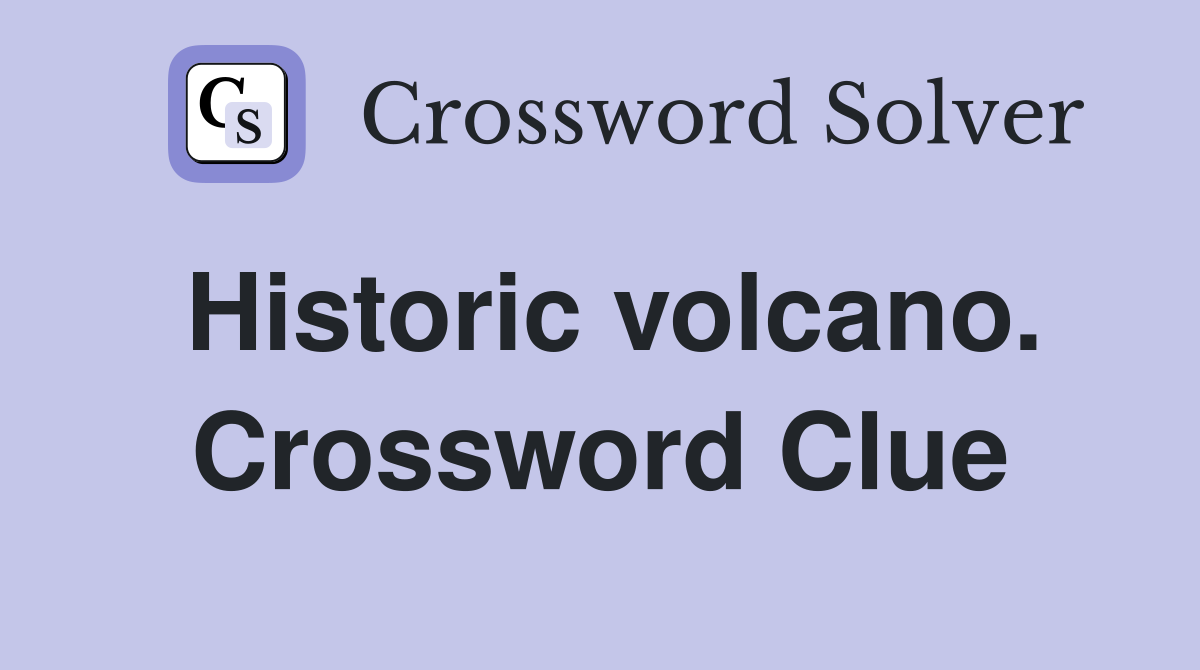 Historic volcano. Crossword Clue