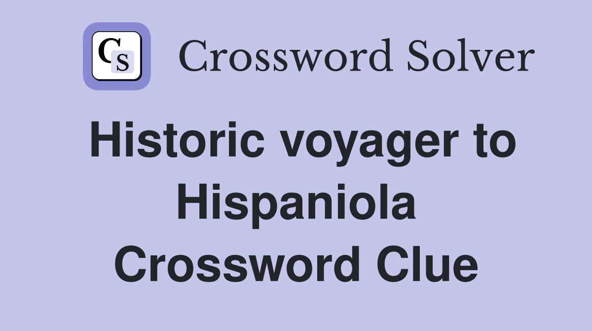 Historic voyager to Hispaniola Crossword Clue