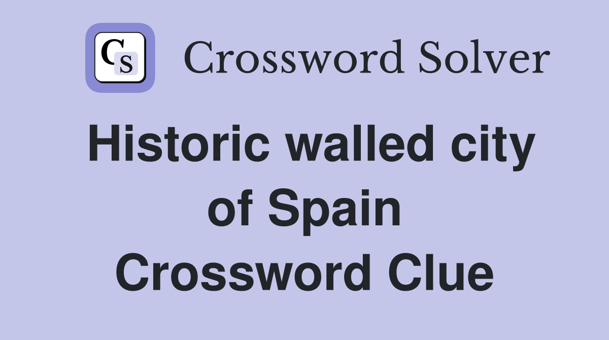 Historic walled city of Spain Crossword Clue