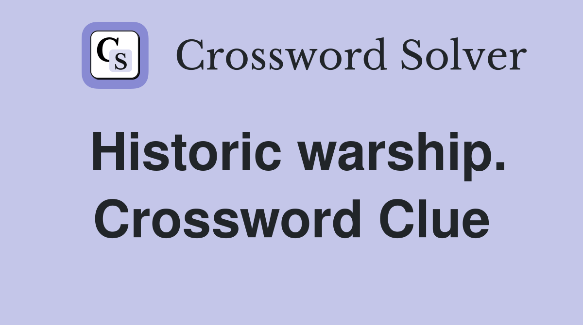 Historic warship. Crossword Clue