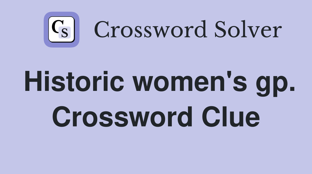Historic women's gp. Crossword Clue