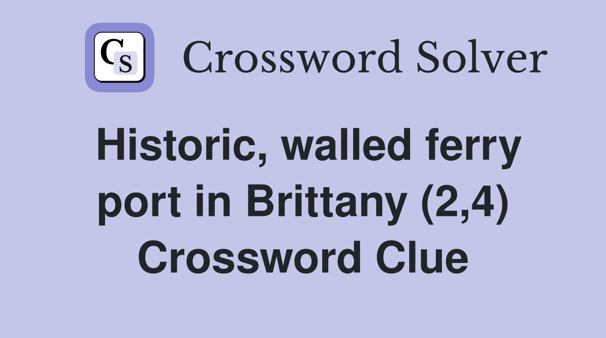 Historic, walled ferry port in Brittany (2,4) Crossword Clue