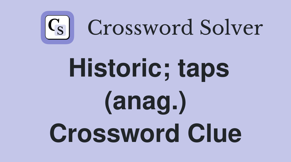 Historic; taps (anag.) Crossword Clue