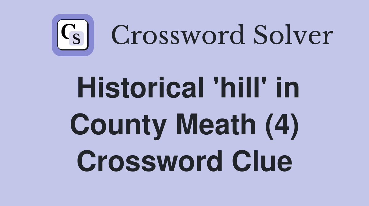 Historical 'hill' in County Meath (4) Crossword Clue