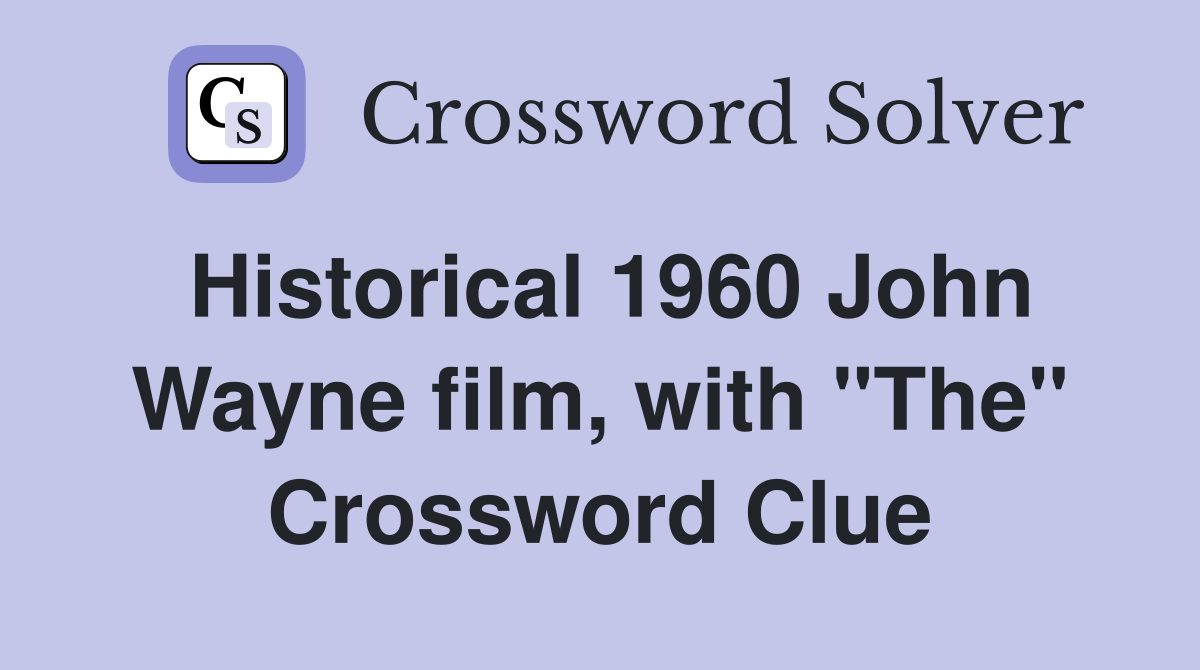 Historical 1960 John Wayne film, with "The" Crossword Clue