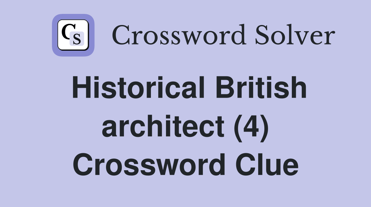 Historical British architect (4) Crossword Clue