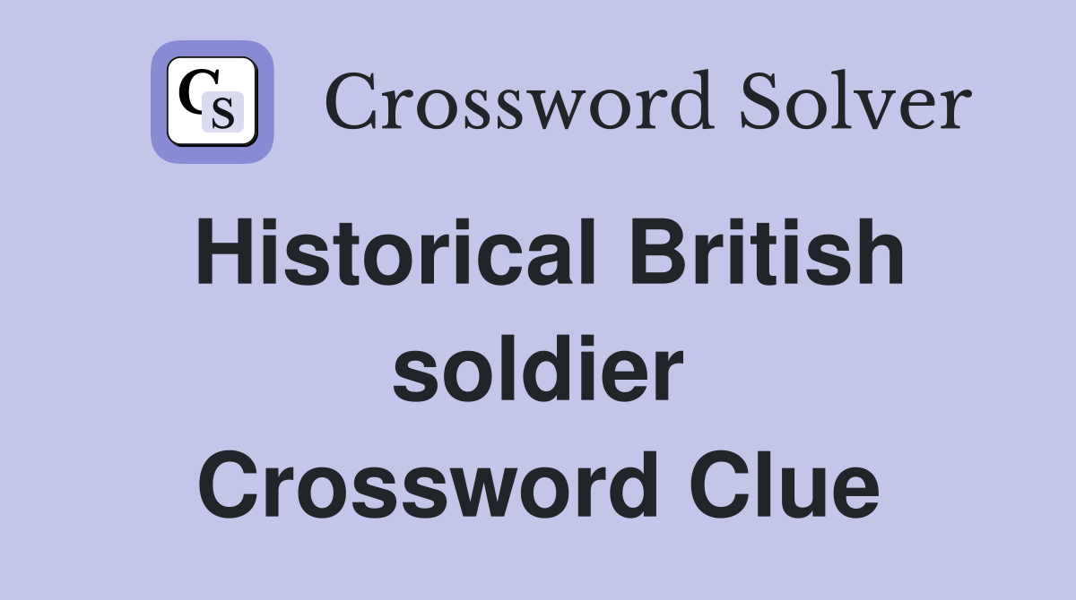 Historical British soldier Crossword Clue