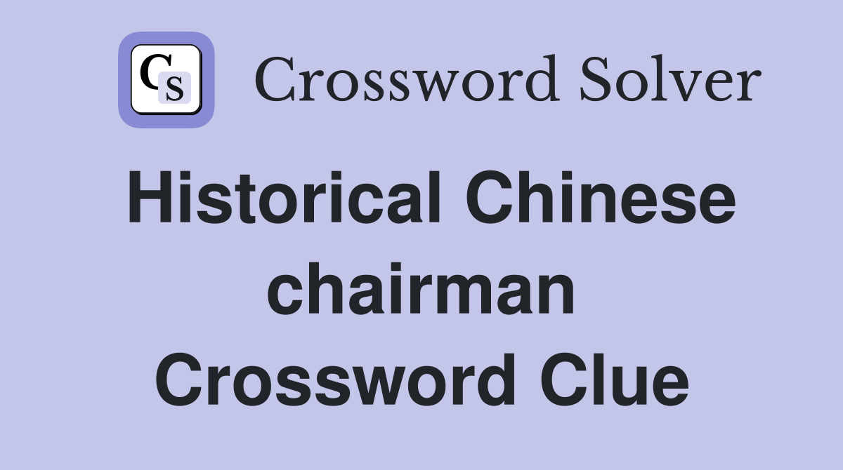 Historical Chinese chairman Crossword Clue