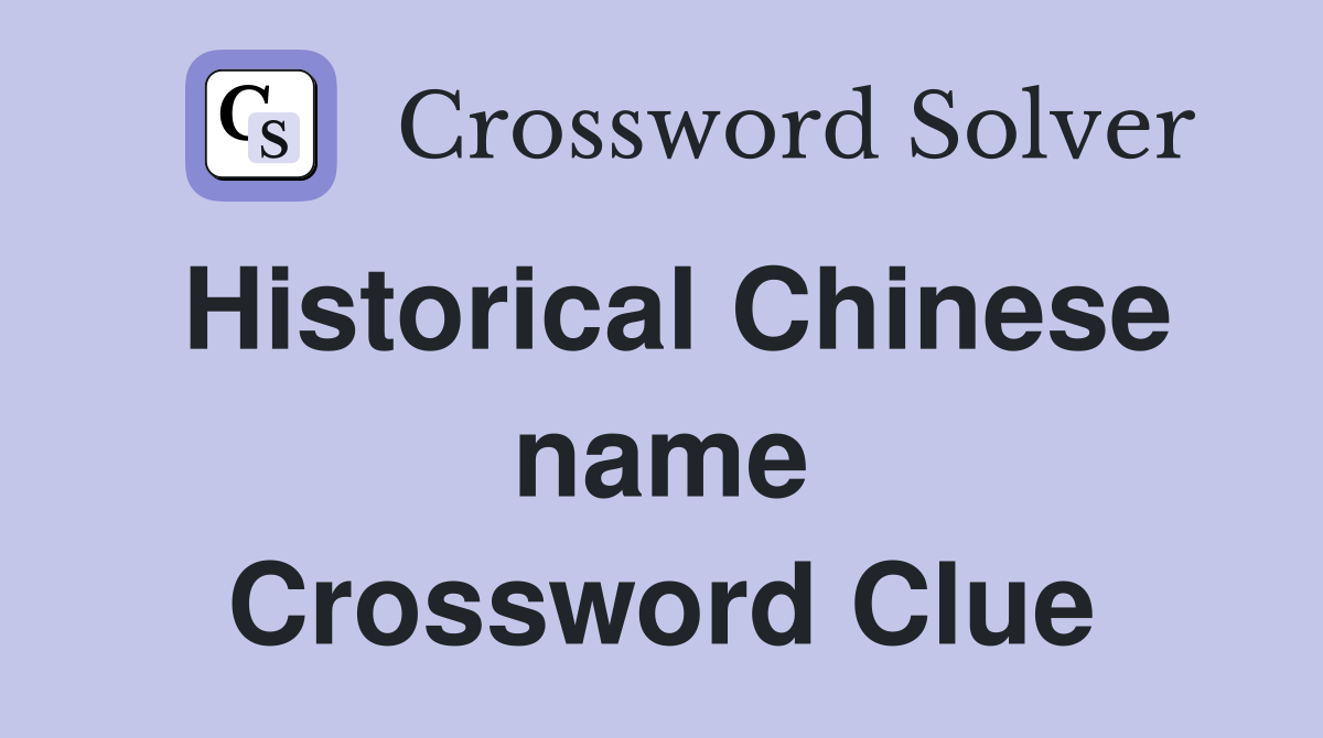 Historical Chinese name Crossword Clue