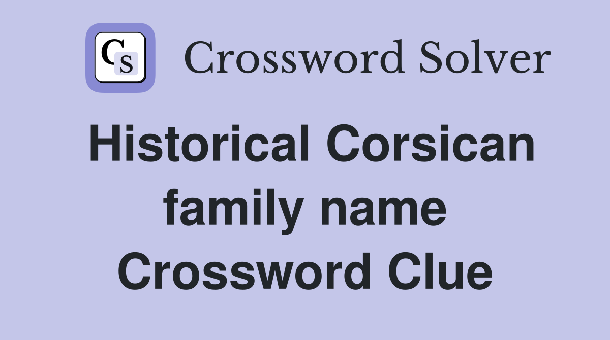Historical Corsican family name Crossword Clue