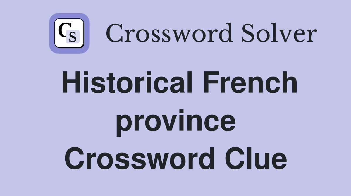 Historical French province Crossword Clue