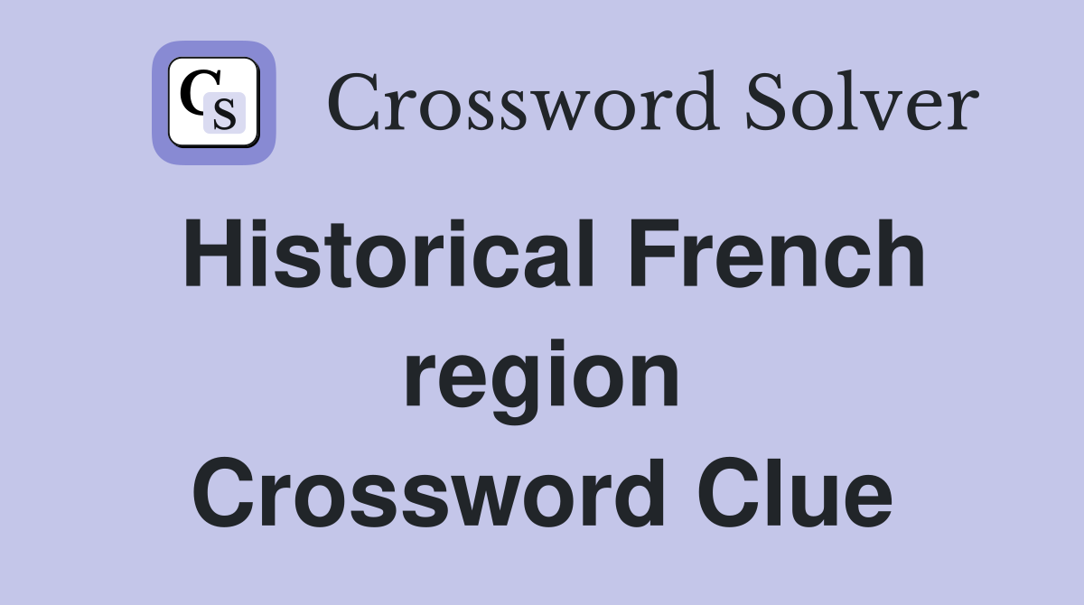 Historical French region Crossword Clue