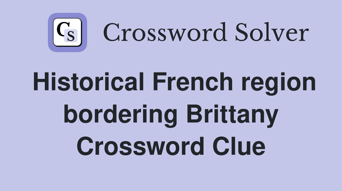 Historical French region bordering Brittany Crossword Clue