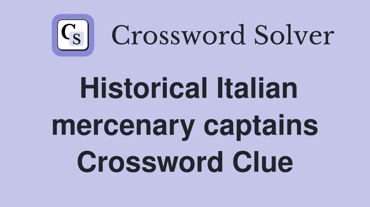 Historical Italian mercenary captains Crossword Clue