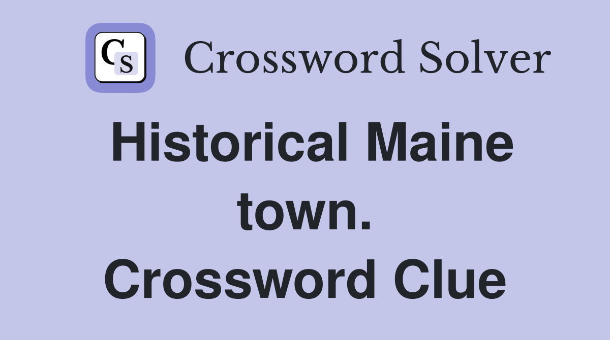 Historical Maine town. Crossword Clue