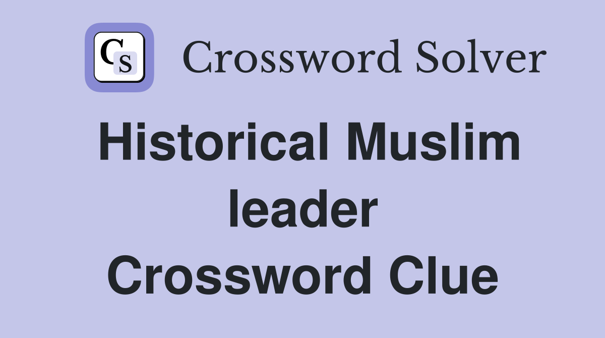 Historical Muslim leader Crossword Clue