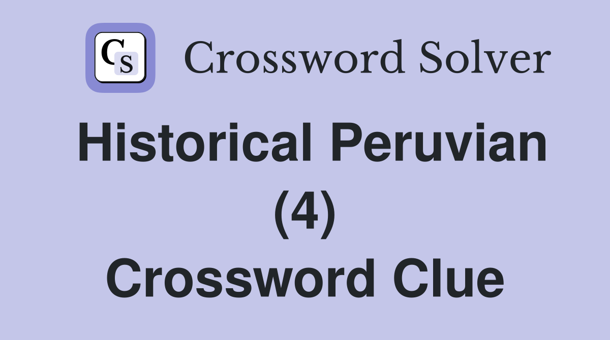 Historical Peruvian (4) Crossword Clue