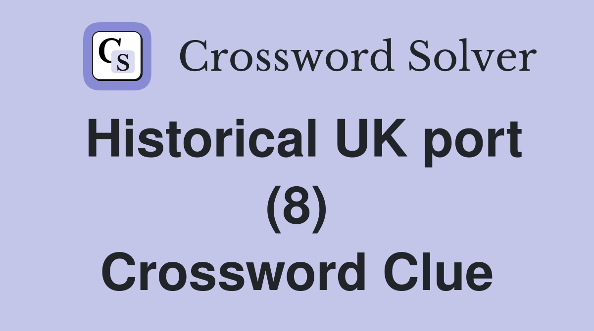 Historical UK port (8) Crossword Clue