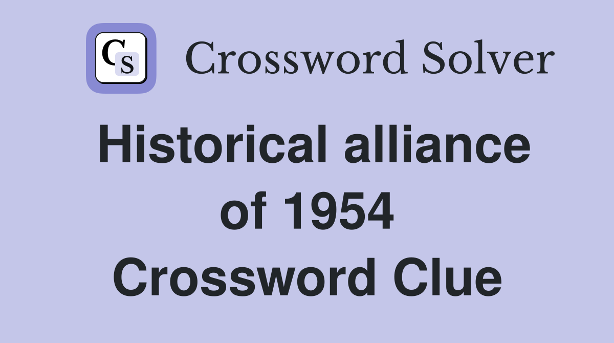 Historical alliance of 1954 Crossword Clue