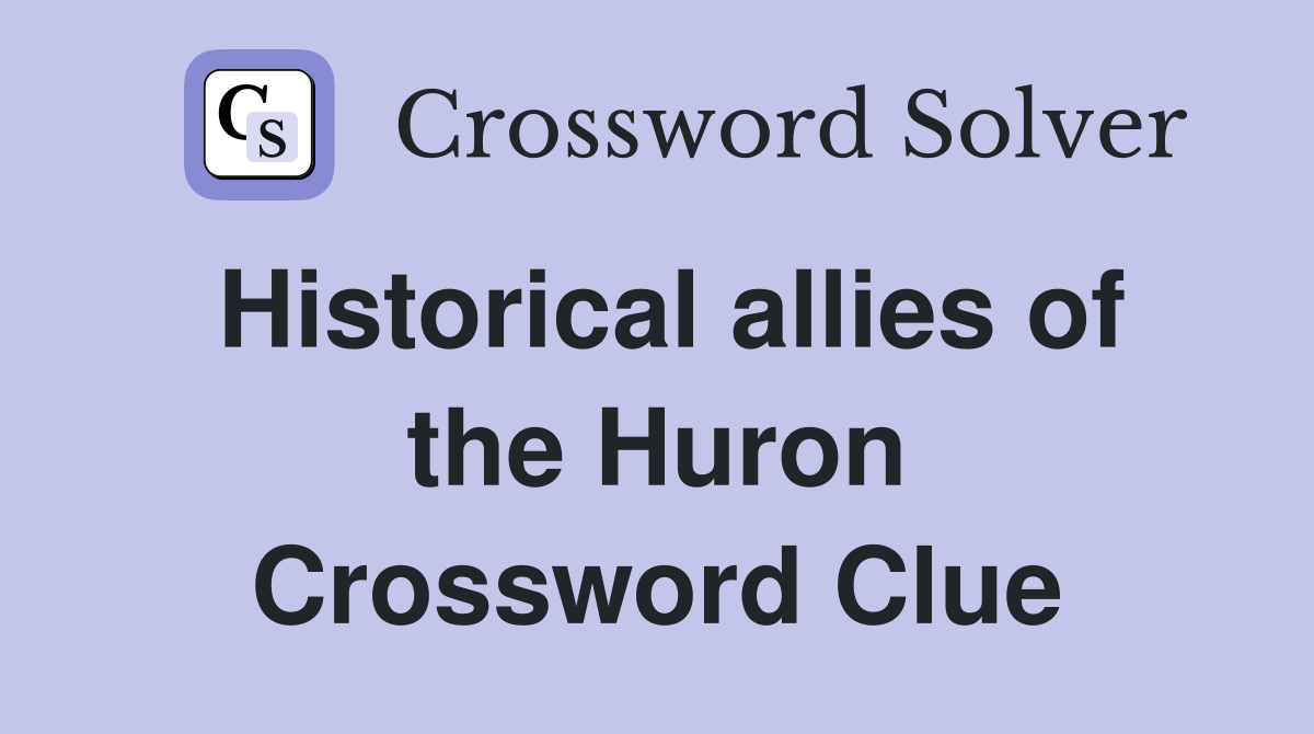 Historical allies of the Huron Crossword Clue