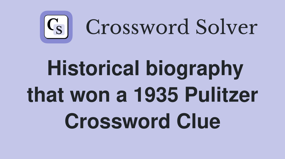Historical biography that won a 1935 Pulitzer Crossword Clue