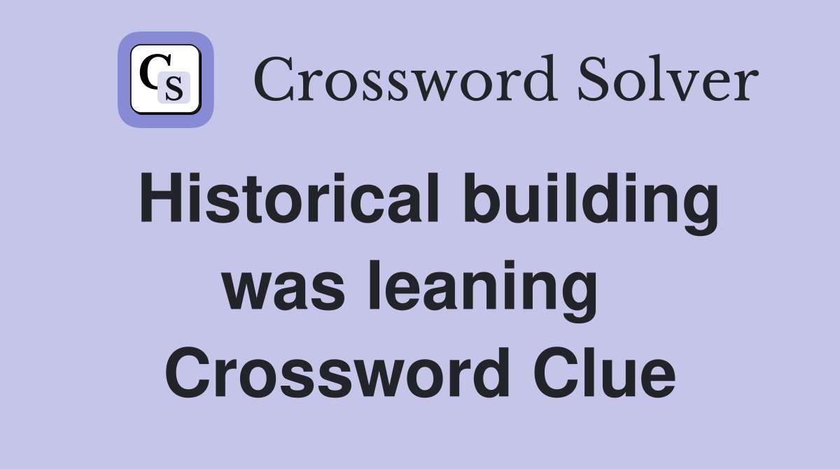 Historical building was leaning  Crossword Clue