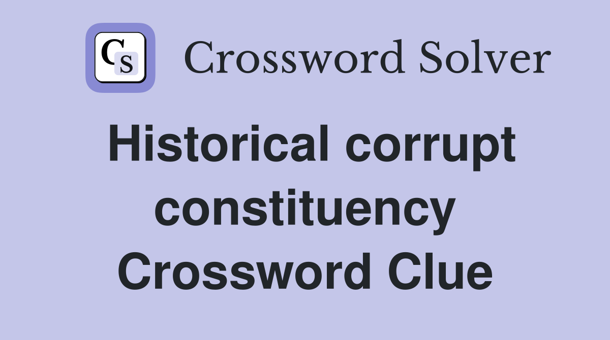 Historical corrupt constituency Crossword Clue