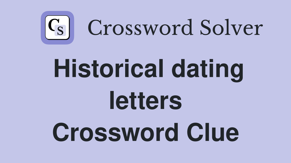 Historical dating letters Crossword Clue