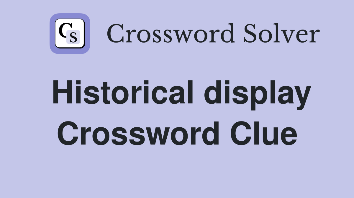 Historical display Crossword Clue