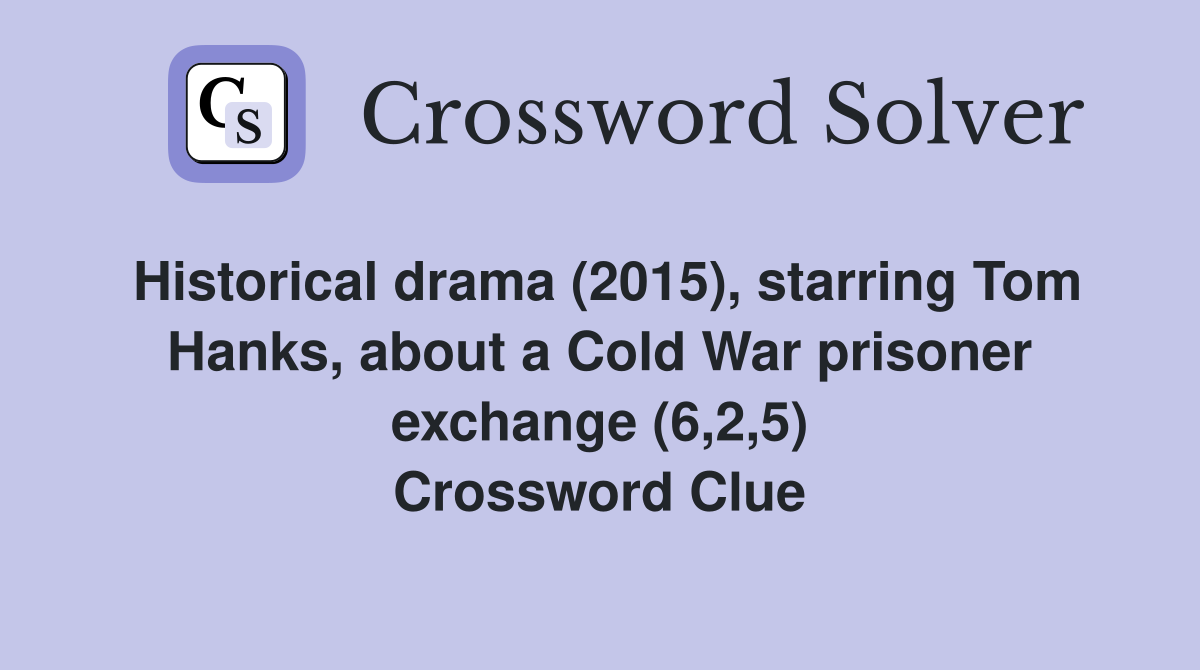 Historical drama (2015), starring Tom Hanks, about a Cold War prisoner exchange (6,2,5) Crossword Clue
