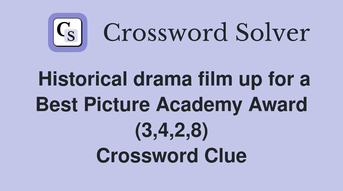 Historical drama film up for a Best Picture Academy Award (3,4,2,8) Crossword Clue