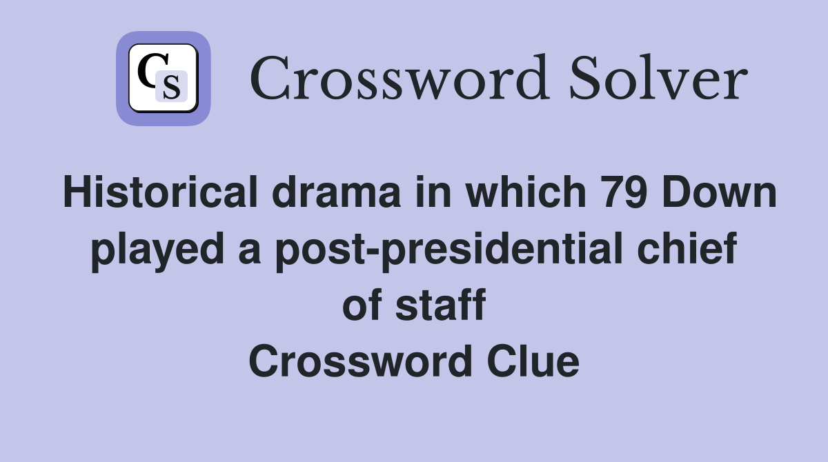 Historical drama in which 79 Down played a post-presidential chief of staff Crossword Clue