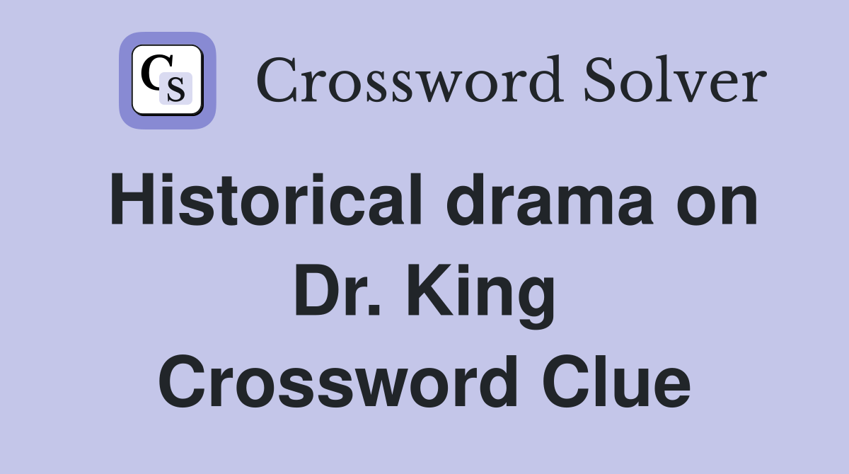 Historical drama on Dr. King Crossword Clue