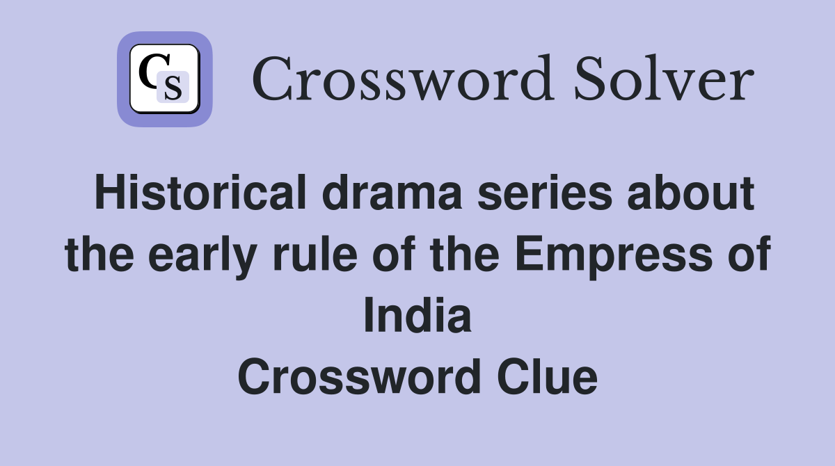 Historical drama series about the early rule of the Empress of India Crossword Clue
